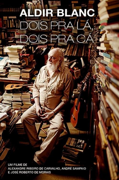 Aldir Blanc - Dois pra lá, Dois pra cá full movie