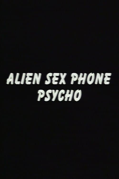 Alien Sex Phone Psycho full movie