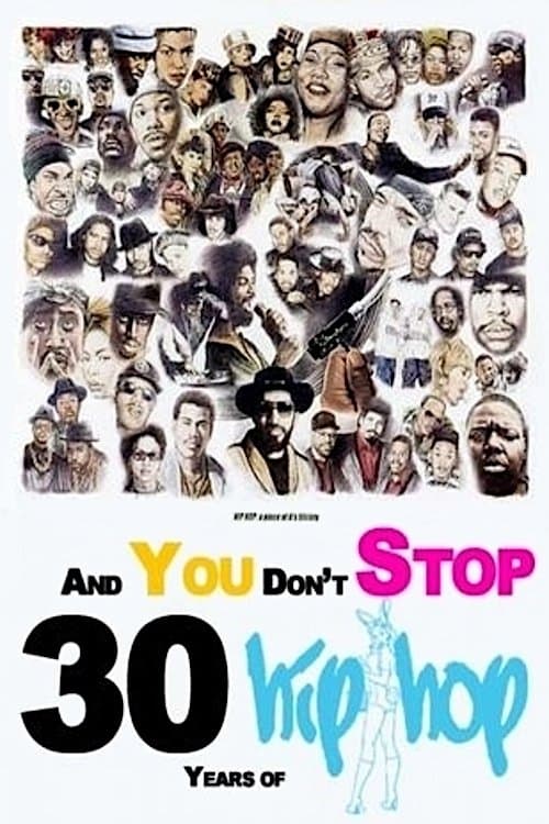 And You Don't Stop: 30 Years of Hip-Hop full movie