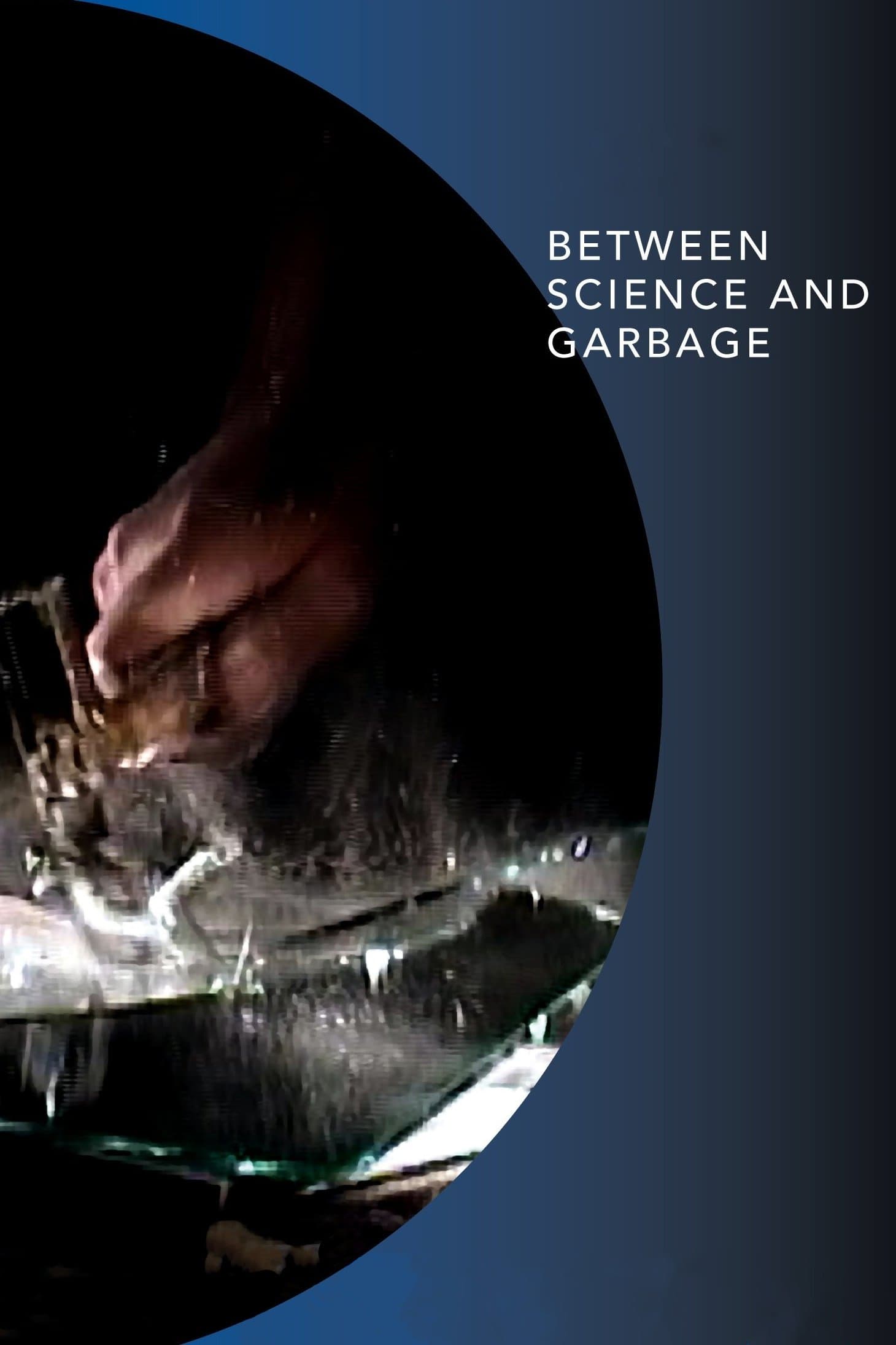 Between Science and Garbage full movie