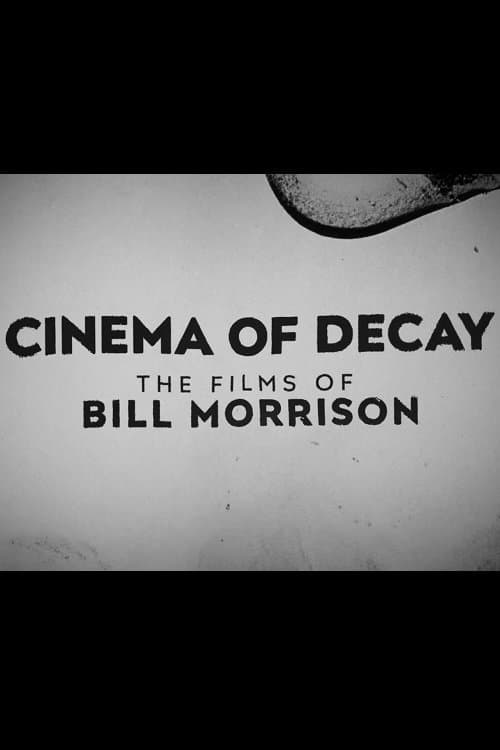 Cinema of Decay: The Films of Bill Morrison full movie