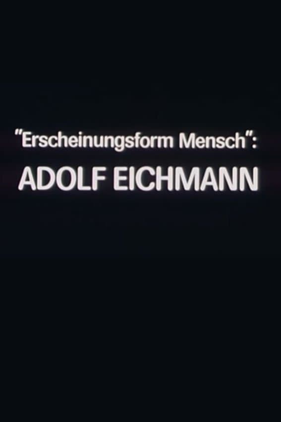 "Erscheinungsform Mensch": Adolf Eichmann full movie