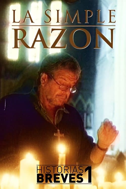 Historias Breves I: La Simple Razón full movie