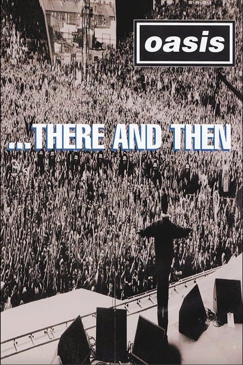 Oasis ...There And Then full movie