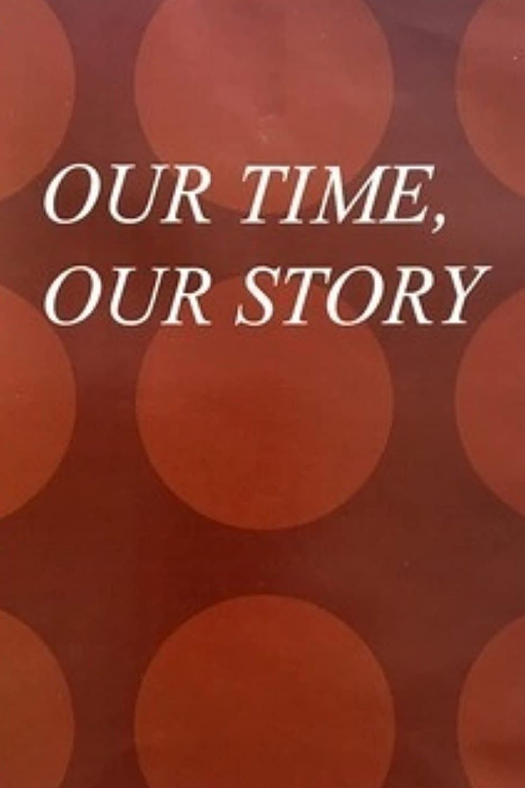 Our Time, Our Story full movie