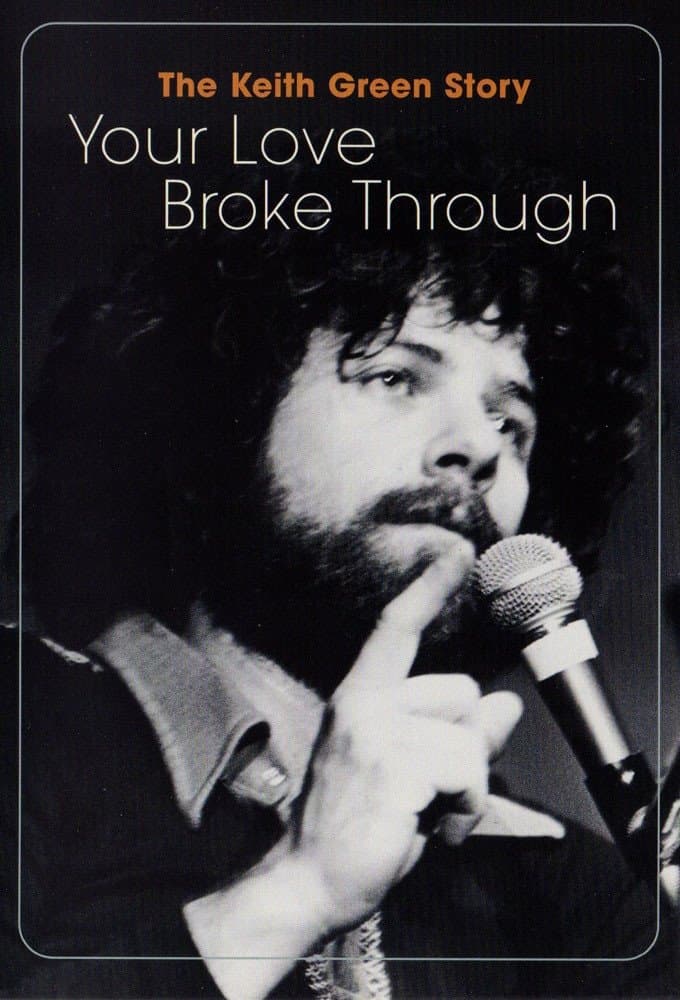 The Keith Green Story: Your Love Broke Through full movie