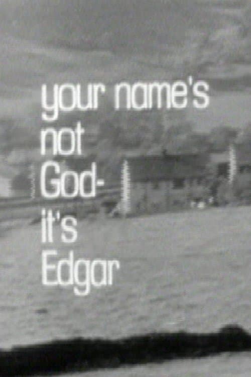 Your Name's Not God, It's Edgar full movie