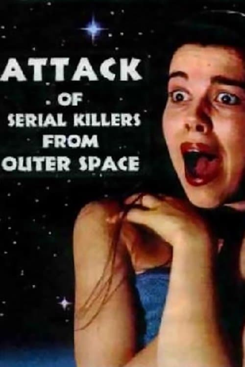 Attack of Serial Killers from Outer Space full movie