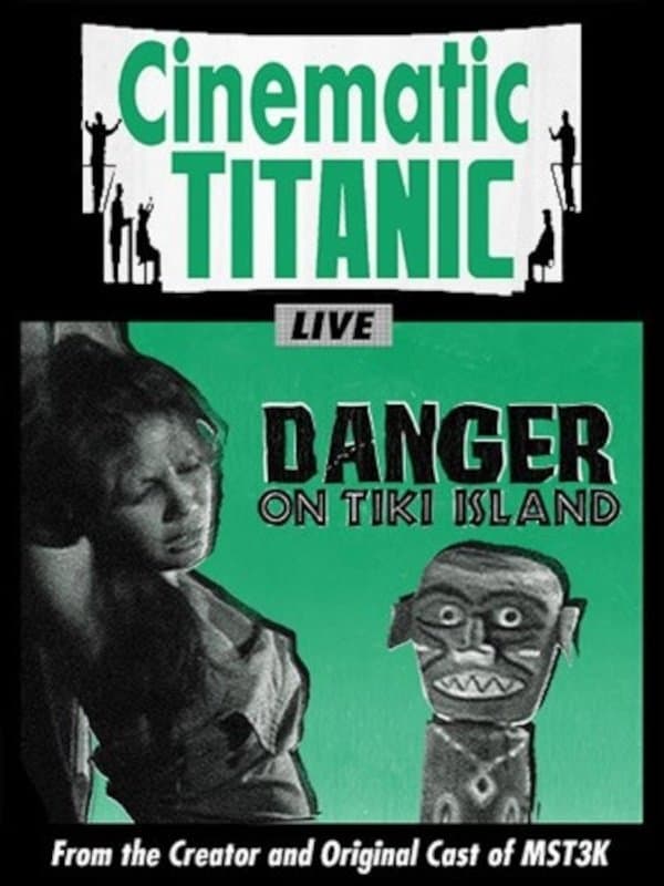 Cinematic Titanic: Danger on Tiki Island full movie