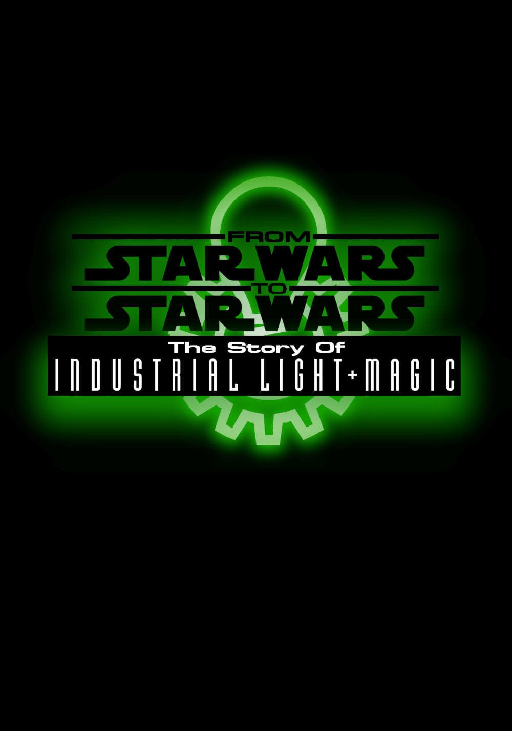 From Star Wars to Star Wars: The Story of Industrial Light & Magic full movie