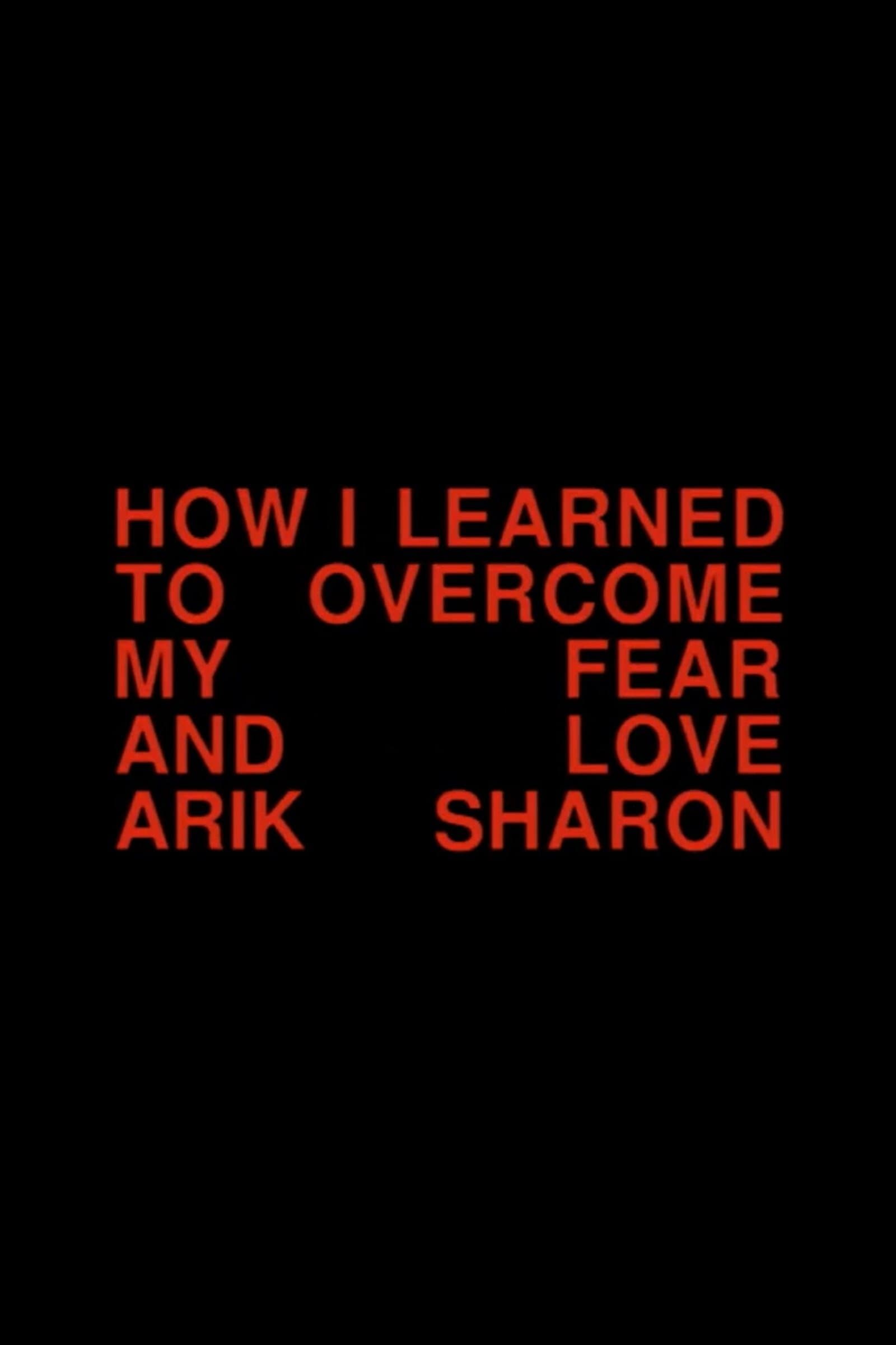 How I Learned to Overcome My Fear and Love Arik Sharon full movie