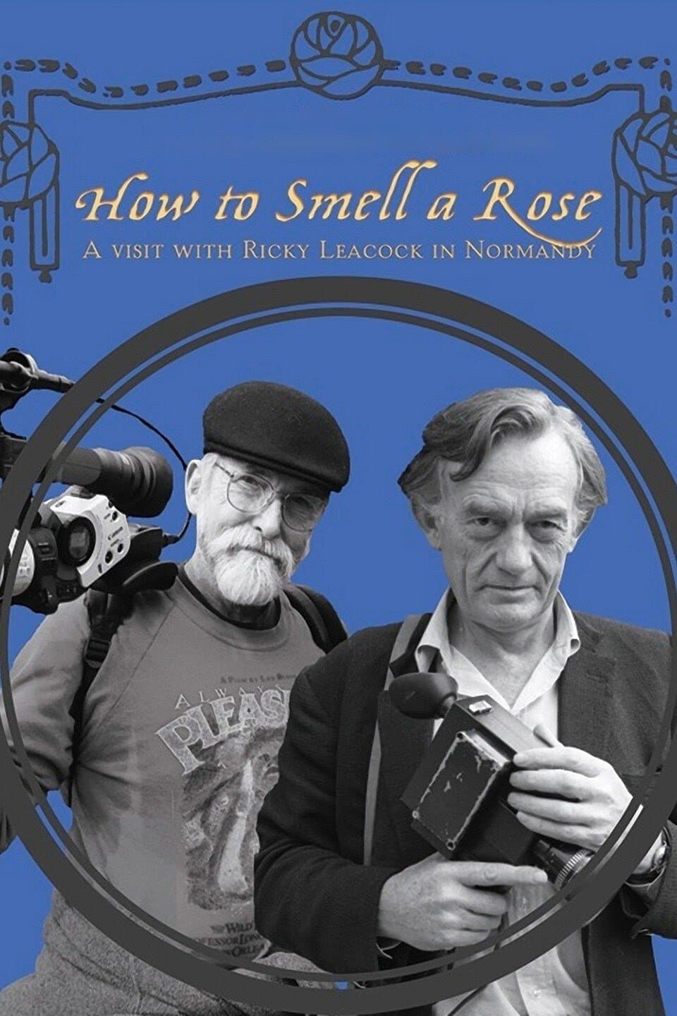 How To Smell A Rose: A Visit with Ricky Leacock at his Farm in Normandy full movie