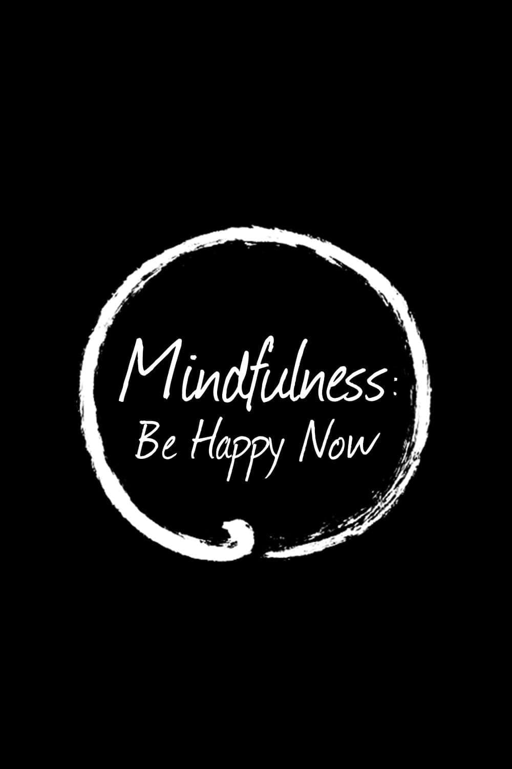 Mindfulness: Be Happy Now full movie