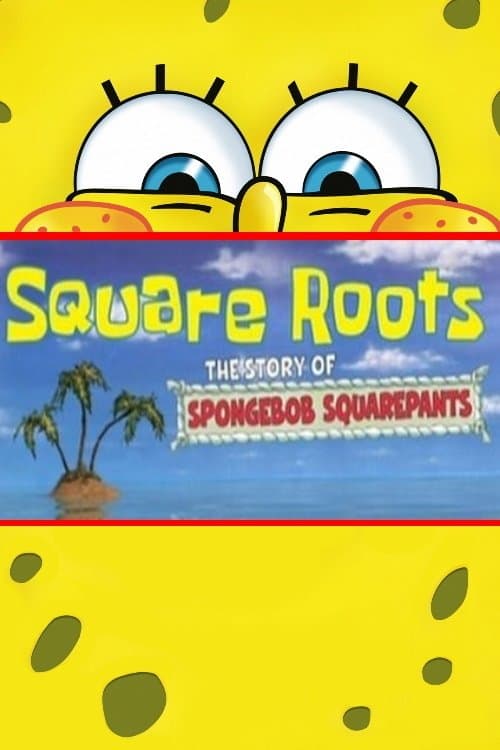 Square Roots: The Story of SpongeBob SquarePants full movie