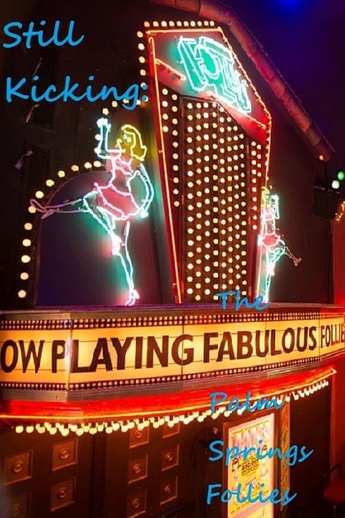 Still Kicking: The Fabulous Palm Springs Follies full movie