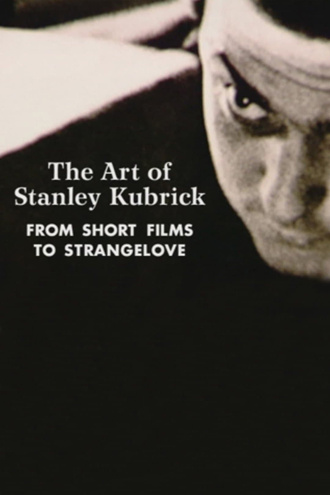 The Art of Stanley Kubrick: From Short Films to Strangelove full movie