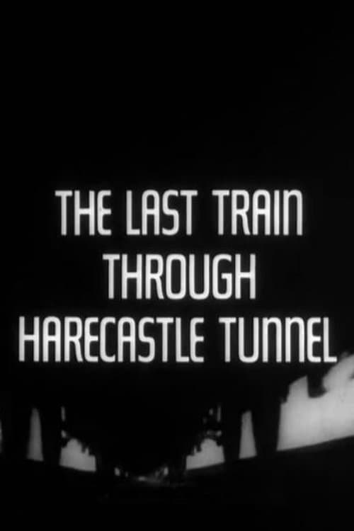 The Last Train Through Harecastle Tunnel full movie